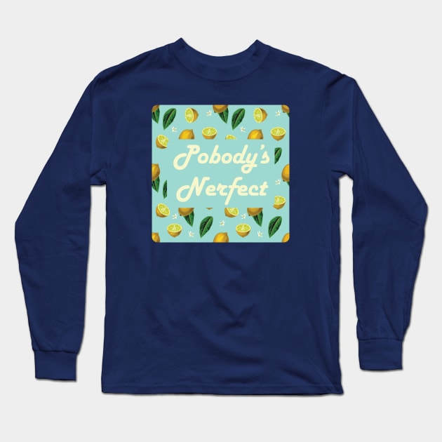 Pobody's Nerfect Long Sleeve T-Shirt by KittenMe Designs